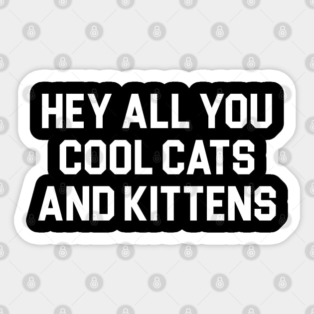 Hey All You Cool Cats And Kittens Sticker by TextTees